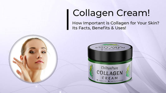 How Important is Collagen for Your Skin? - Its Facts, Benefits & Uses! - ChiltanPure
