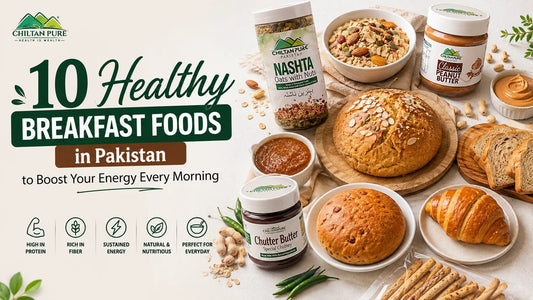 10 Healthy Breakfast Foods in Pakistan to Boost Your Energy Every Morning - ChiltanPure
