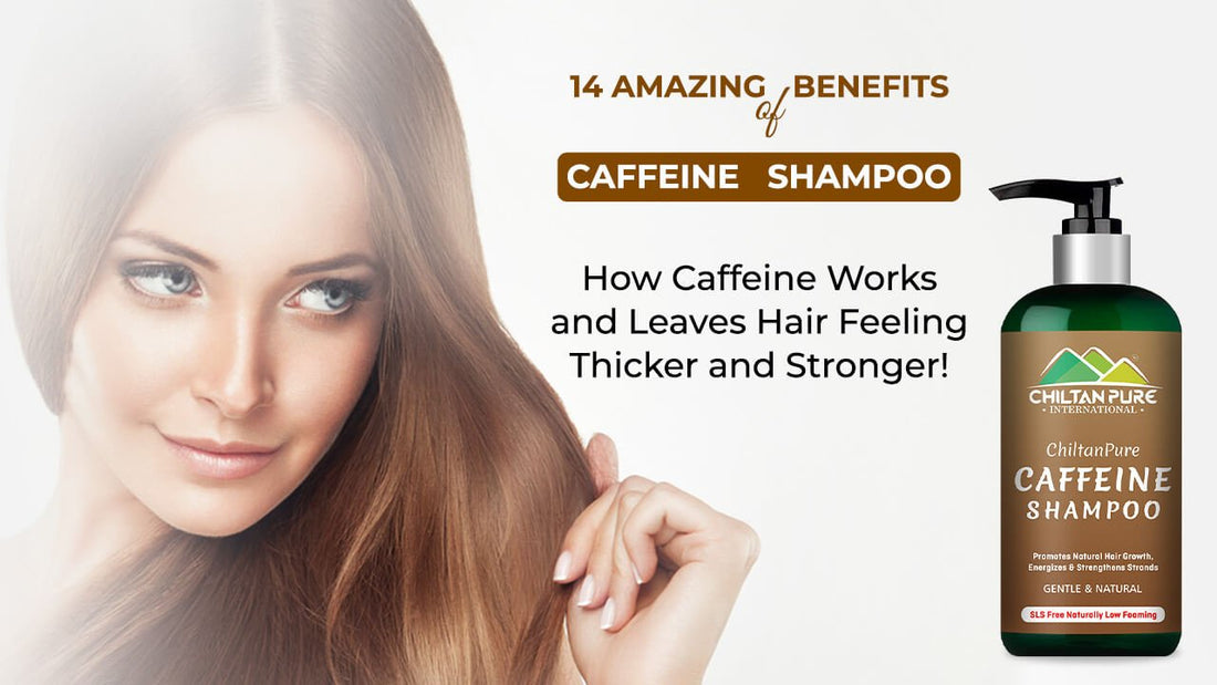 14 Amazing benefits of Caffeine Shampoo - How Caffeine Works and Leaves Hair Feeling Thicker and Stronger!! - ChiltanPure