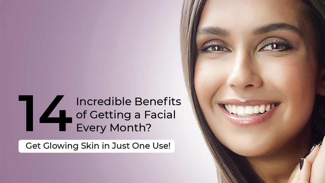 14 Incredible Benefits of Getting a Facial Every Month? - Get Glowing Skin in Just One Use! - ChiltanPure