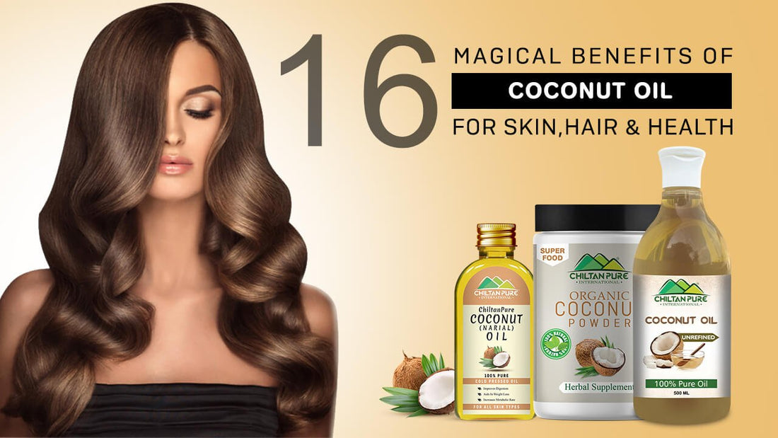 16 Magical Benefits of Coconut Oil for Hair, Skin &amp; Health - ChiltanPure