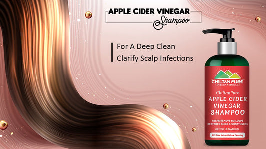 Apple Cider Vinegar Shampoo For A Deep Clean - Clarify Scalp Infections - ChiltanPure