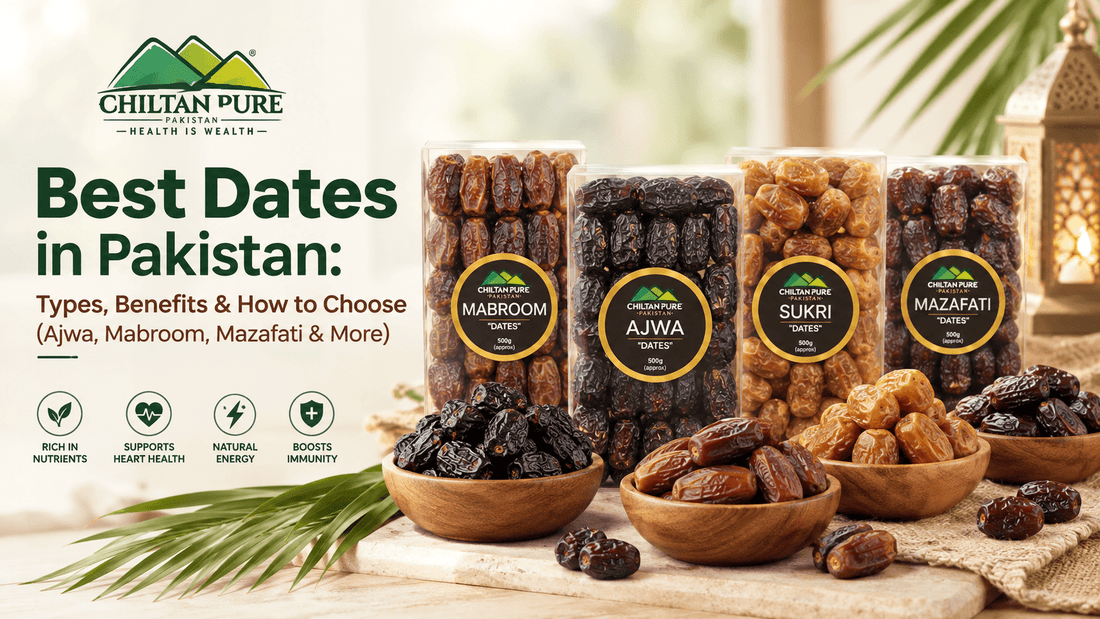 Best Dates in Pakistan: Types, Benefits & How to Choose (Ajwa, Mabroom, Mazafati & More) - ChiltanPure