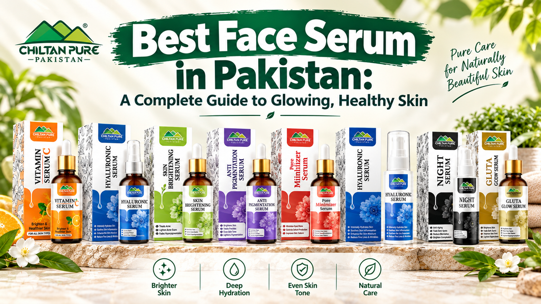 Best Face Serum in Pakistan: A Complete Guide to Glowing, Healthy Skin - ChiltanPure