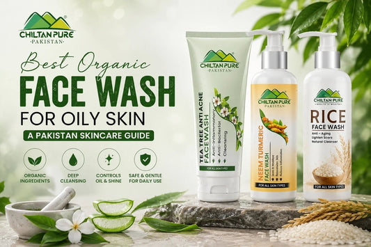 Best Organic Face Wash for Oily Skin: A Pakistan Skincare Guide - ChiltanPure