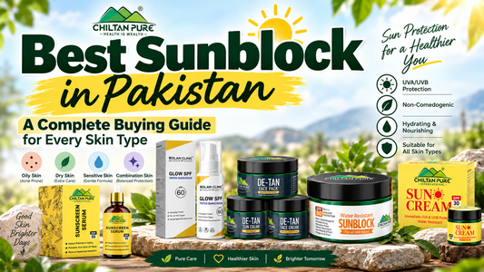 Best Sunblock in Pakistan: A Complete Buying Guide for Every Skin Type - ChiltanPure