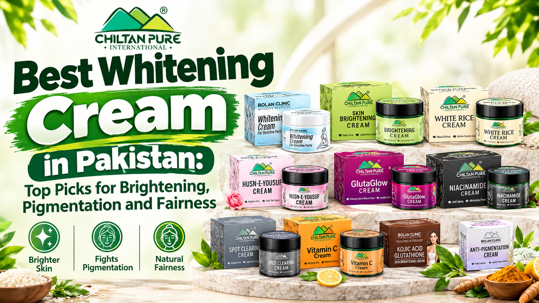 Best Whitening Cream in Pakistan: Top Picks for Brightening, Pigmentation and Fairness - ChiltanPure