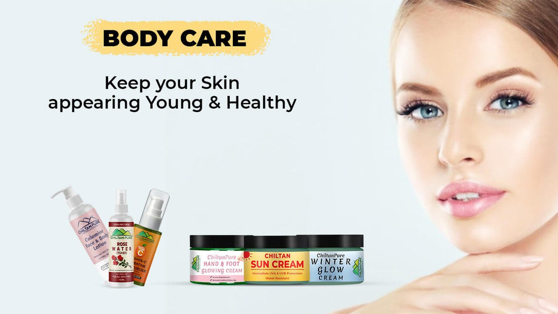 Body Care - Keep your Skin appearing Young &amp; Healthy - ChiltanPure