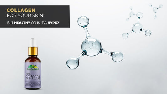 Collagen for Your Skin: Is It Healthy or Is It a Hype? - ChiltanPure