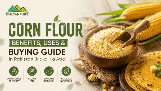 Corn Flour Benefits, Uses & Buying Guide in Pakistan (Makai Ka Atta) - ChiltanPure