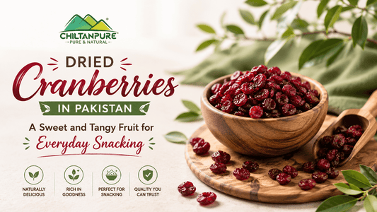 Dried Cranberries in Pakistan: A Sweet and Tangy Fruit for Everyday Snacking - ChiltanPure