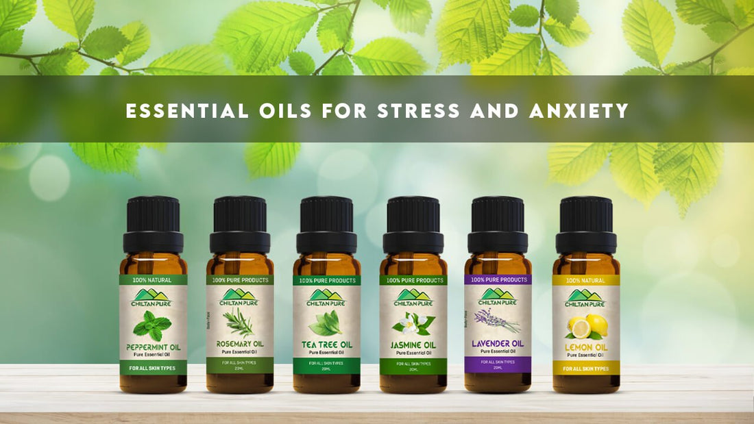 Essential oils for stress and anxiety - ChiltanPure
