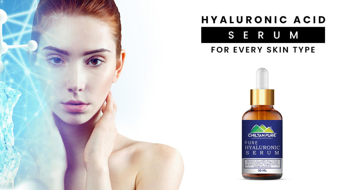 Hyaluronic Acid Serum for Every Skin Type - ChiltanPure