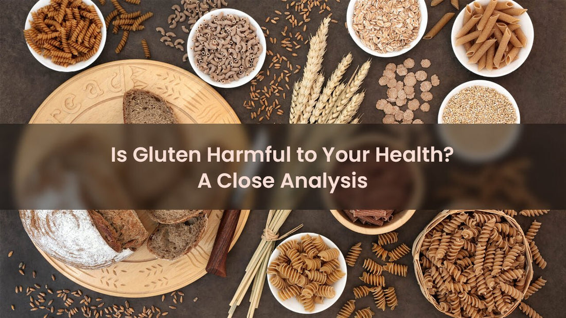 Is Gluten Harmful to Your Health? A Close Analysis - ChiltanPure