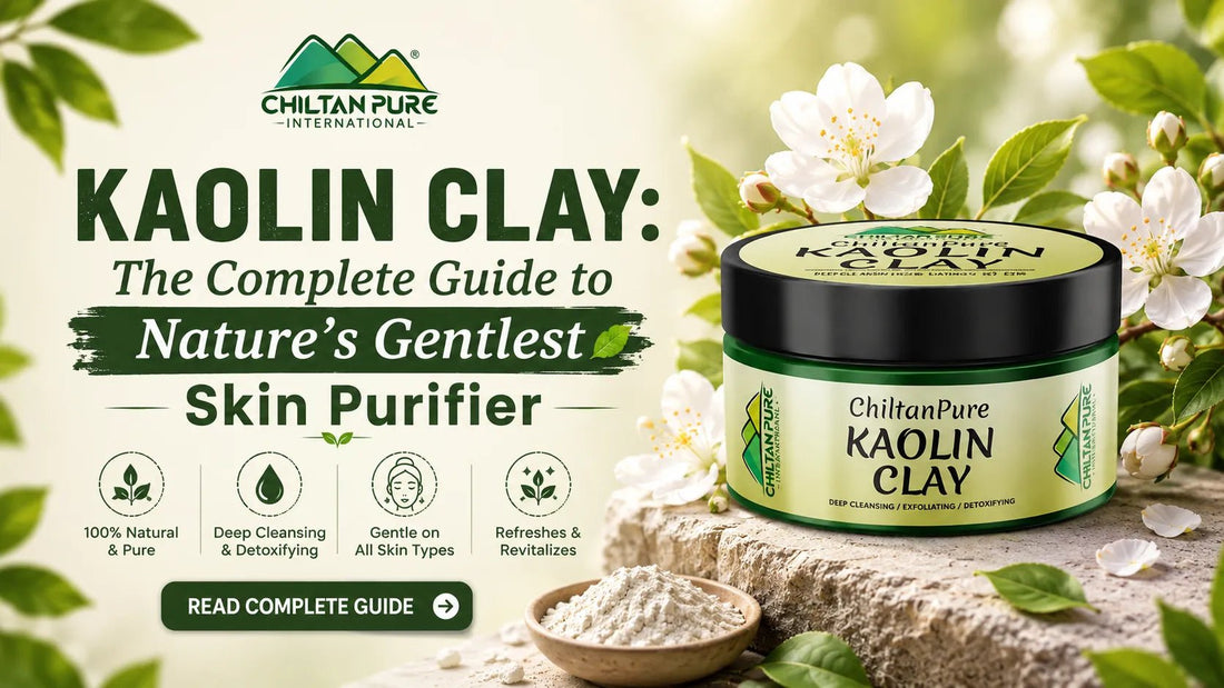 Kaolin Clay: The Complete Guide to Nature's Gentlest Skin Purifier - ChiltanPure