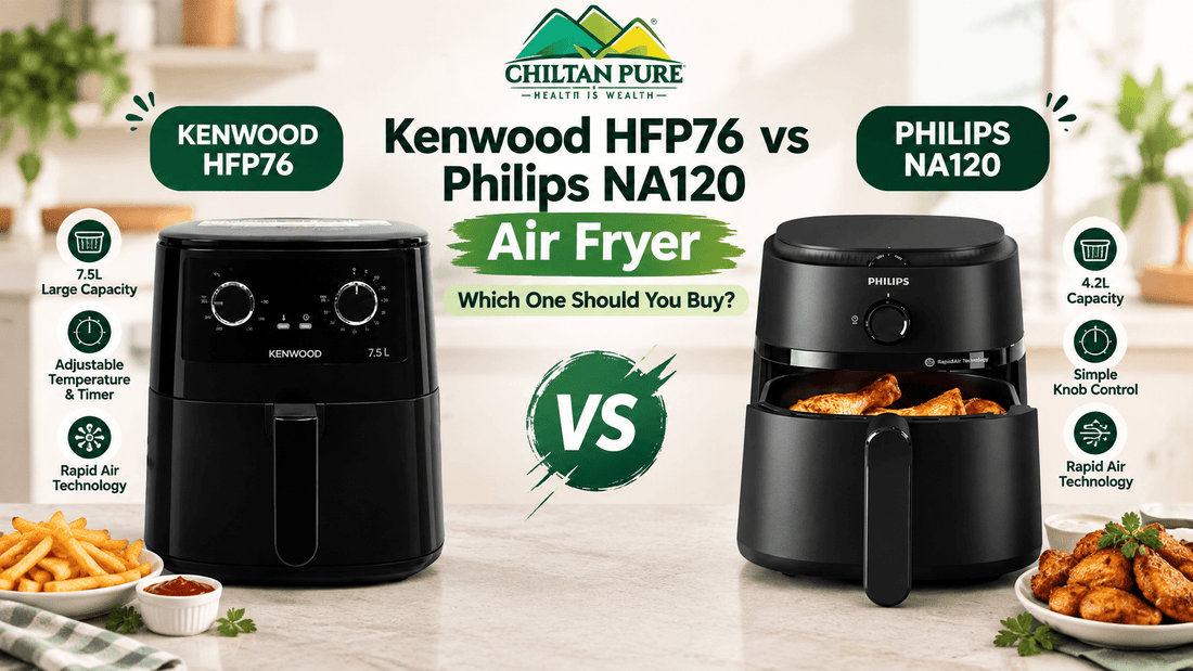 Kenwood HFP76 vs Philips NA120 Air Fryer: Which One Should You Buy? - ChiltanPure