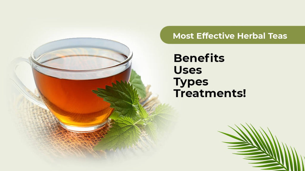 Most Effective Herbal Teas - Benefits, Uses, Types & Treatments!