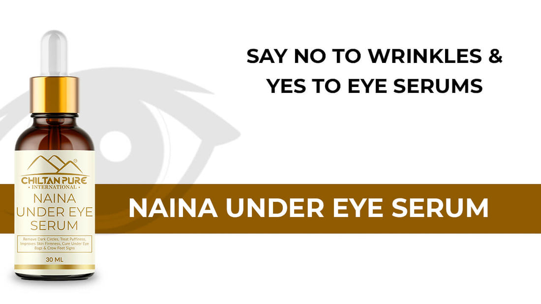 Naina Under Eye Serum - Say No to Wrinkles & Yes to Eye Serums - ChiltanPure