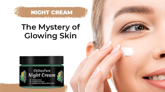 Night Cream - The Mystery of Glowing Skin - ChiltanPure