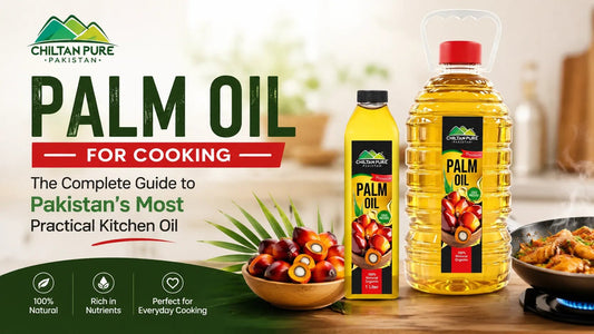 Palm Oil for Cooking: The Complete Guide to Pakistan's Most Practical Kitchen Oil - ChiltanPure