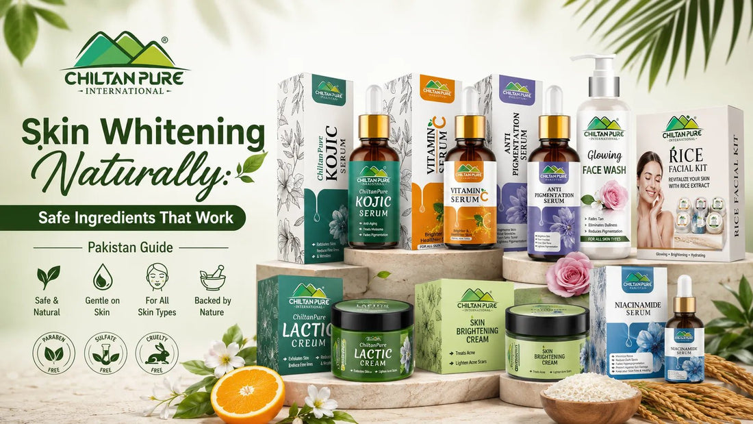 Skin Whitening Naturally: Safe Ingredients That Work (Pakistan Guide) - ChiltanPure