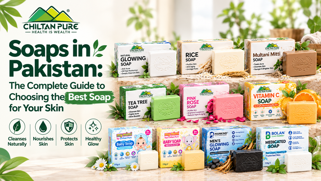 Soaps in Pakistan: The Complete Guide to Choosing the Best Soap for Your Skin - ChiltanPure