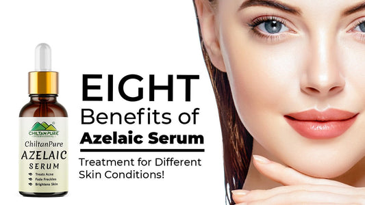 Top 8 Benefits of Azelaic Serum - Treatment for Different Skin Conditions! - ChiltanPure