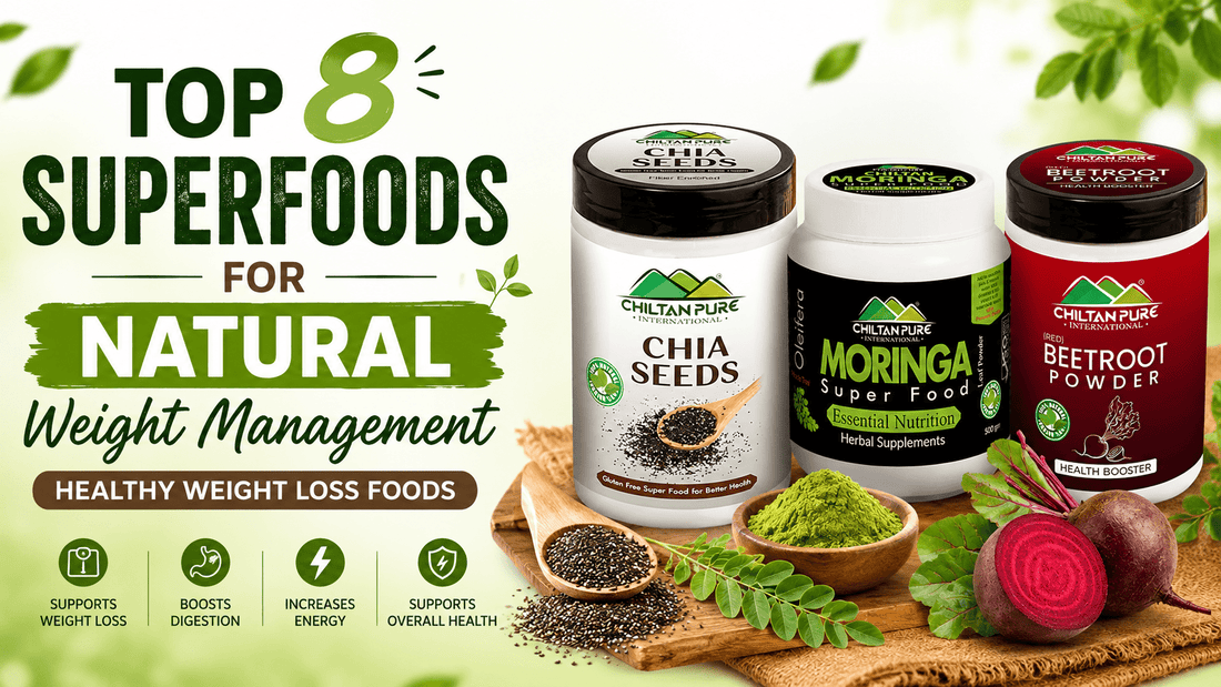 Top 8 Superfoods for Natural Weight Management | Healthy Weight Loss Foods - ChiltanPure