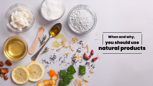 When and why, you should use natural products - ChiltanPure
