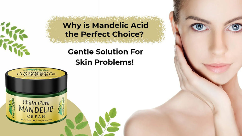 Why is Mandelic Acid the Perfect Choice? | A Gentle Solution For Skin Problems!